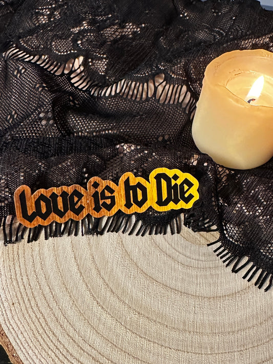 Love is to Die Sticker